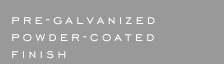 Pre-galvanized powder-coated finish width=